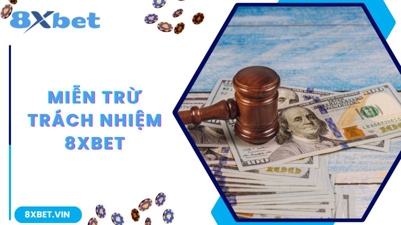 Miễn Trừ Trách Nhiệm 8Xbet - Quy Định Quan Trọng Và Cần Thiết 1 Khám phá về quy định miễn trách nhiệm 8Xbet