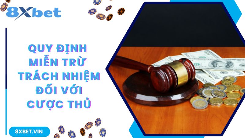 Miễn Trừ Trách Nhiệm 8Xbet - Quy Định Quan Trọng Và Cần Thiết 3 Quy định chi tiết về miễn trách nhiệm đối với phía hội viên