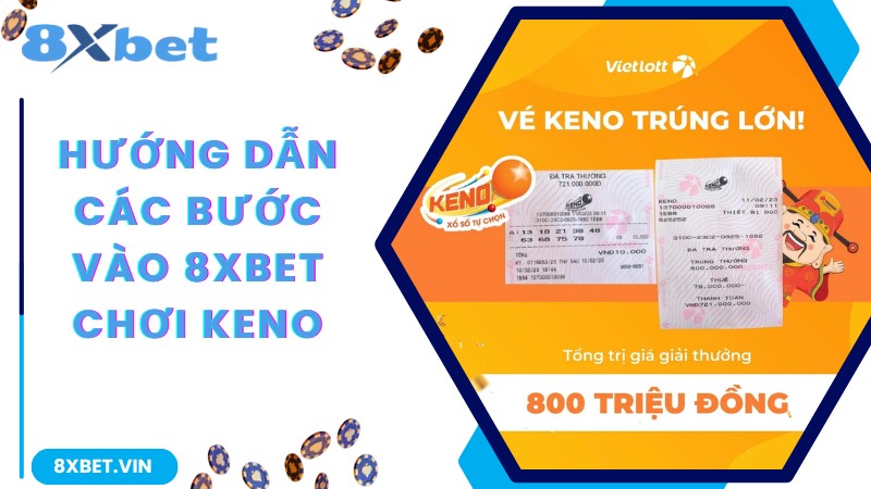 Hướng Dẫn Cách Chơi Xổ Số Keno Thắng Quả Đậm Tại 8Xbet 2 Hướng dẫn các bước vào 8xbet chơi keno