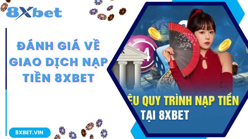 Hướng Dẫn Thủ Tục Nạp Tiền 8Xbet Nhanh Chóng, Chính Xác 1 Thông tin khái quát về hệ thống thanh toán 8Xbet
