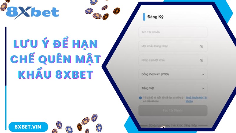 Hướng Dẫn Cách Khắc Phục Tình Trạng Quên Mật Khẩu 8Xbet 3 Lưu ý để hạn chế quên mật khẩu 8Xbet