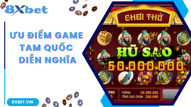 Tam Quốc Diễn Nghĩa - Nổ Hũ Liền Tay Rinh Ngay Thưởng Lớn 2 Tam Quốc Diễn Nghĩa thu hút hội viên với ưu điểm nổi trội